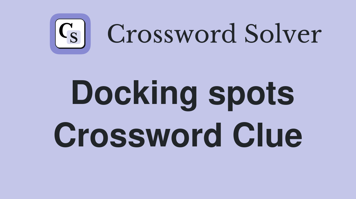 Docking spots Crossword Clue Answers Crossword Solver
